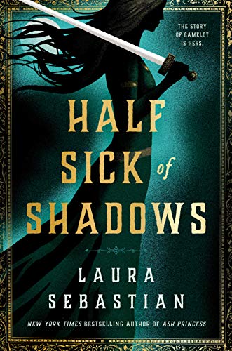 Half Sick of Shadows by Laura Sebastian: Creative twist on Arthurian Legend