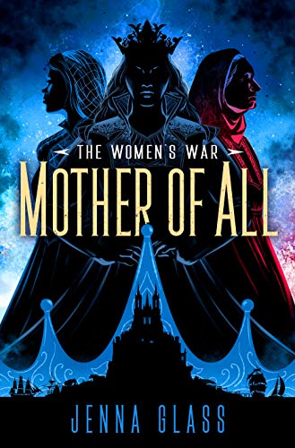 “Mother of All (The Women’s War Book 3)” by Jenna Glass: Stunning Conclusion