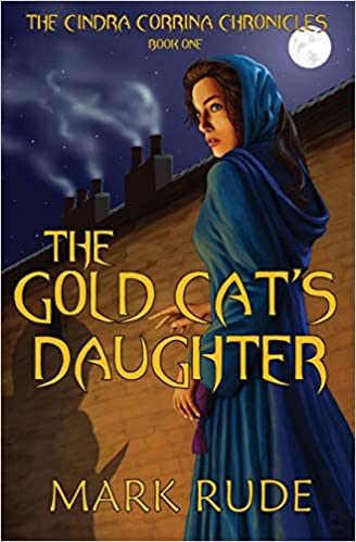 The Gold Cat’s Daughter (The Cindra Corrina Chronicles Book 1) by Mark Rude: Riveting