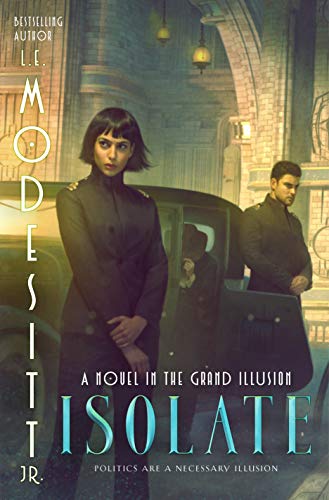 Isolate: A Novel of the Grand Illusion by L. E. Modesitt Jr.: Political Intrigue, Engrossing