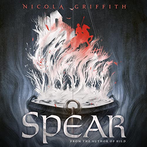 Spear by Nicola Griffith: Arthurian Fiction with a Twist