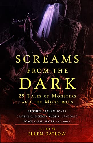 Screams from the Dark: 29 Tales of Monsters and the Monstrous  Edited by Ellen Datlow: Frightening and creepy