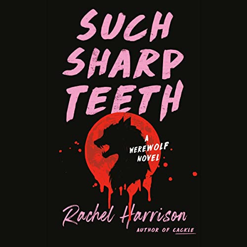 Such Sharp Teeth by Rachel Harrison: Gripping and Incisive