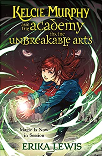 Kelcie Murphy and the Academy of the Unbreakable Arts by Erika Lewis: Celtic Magic