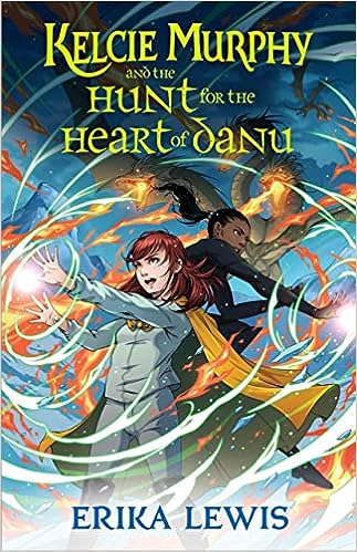 Kelcie Murphy and the Hunt for the Heart of Danu by Erika Lewis: Complex and Engaging