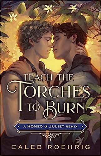 Teach the Torches to Burn by Caleb Roehrig: Lyrical and Hopeful Retelling