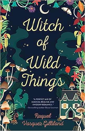 “Witch of Wild Things” by Raquel Vasquez Gilliland: Wild and Wonderful Magic