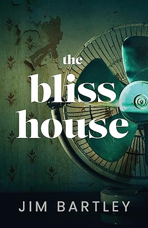 “The Bliss House” by Jim Bartley: Complex and Dark Love