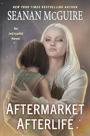 Aftermarket Afterlife (InCryptid 13) by Seanan McGuire: Complex and Emotional