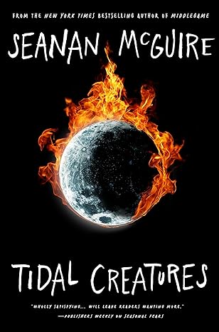 Tidal Creatures by Seanan McGuire: Brilliantly Layered