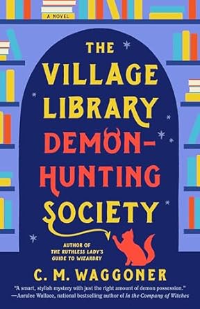 The Village Library Demon-Hunting Society by C.M Waggoner: Humorous and Smart