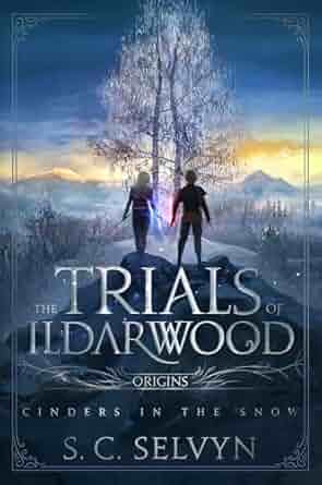 The Trials of Ilderwood: Cinders in the Snow by S.C. Selvyn: Dark and Intriguing