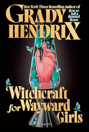 Witchcraft for Wayward Girls by Grady Hendrix: Stunning and Powerful